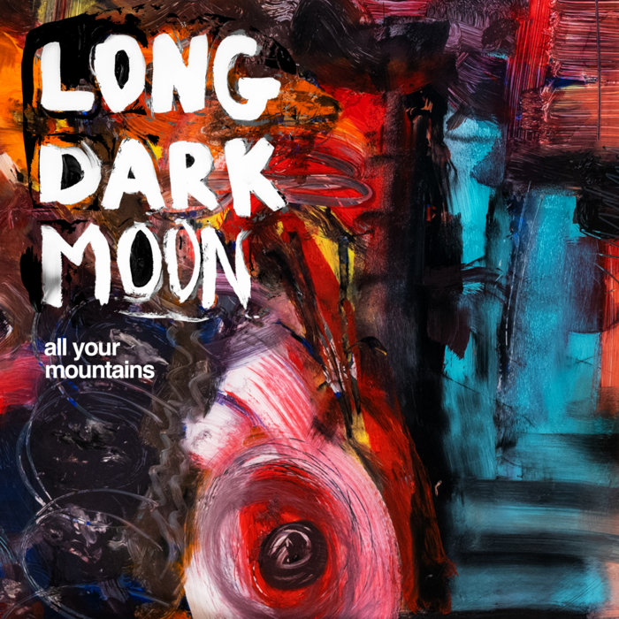 Long Dark Moon — All Your Mountains
